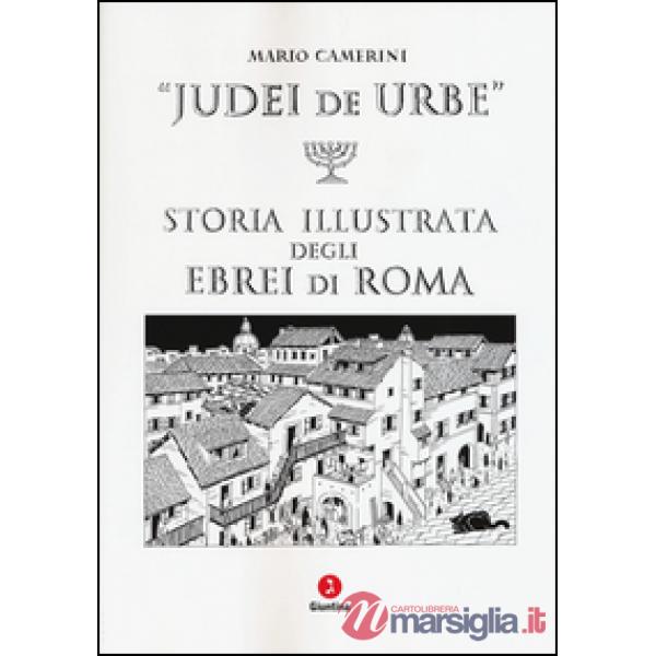Judei de urbe. Storia illustrata degli ebrei di Roma