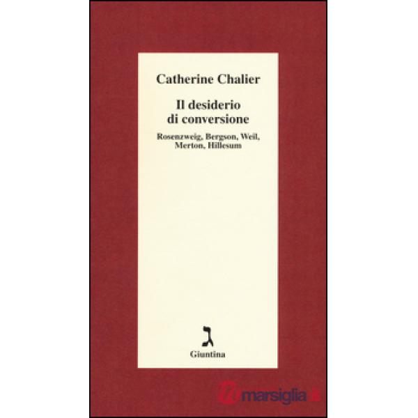 Desiderio di conversione. Rosenzweig, Bergson, Weil, Merton, Hillesum (Il)