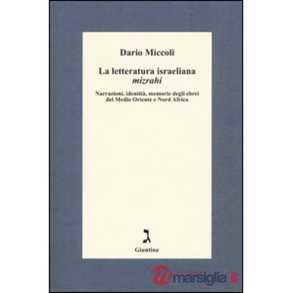 Letteratura israeliana mizrahi. Narrazioni, identità, memorie degli ebrei del Medio Oriente e Nord Africa (La)