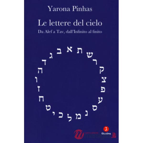 Lettere del cielo. Da Alef a Tav, dall'Infinito al cielo (Le)