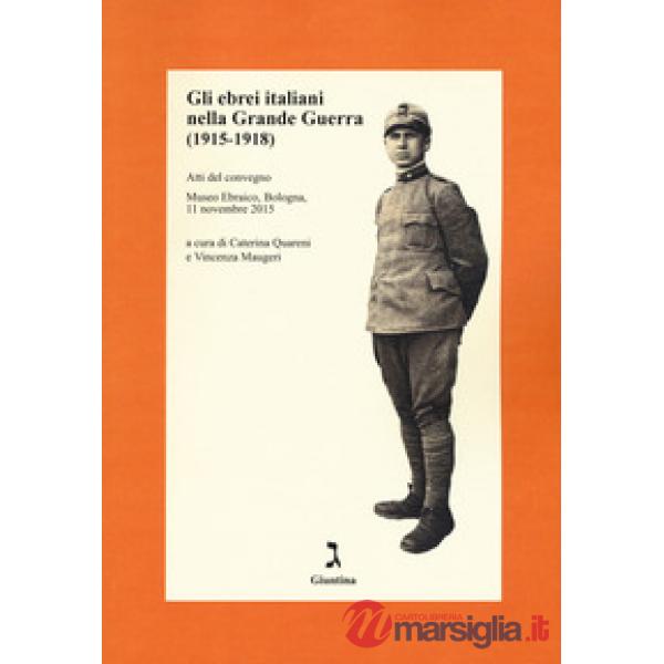Ebrei italiani nella Grande Guerra /1915-1918). Atti del convegno (Museo Ebraico, Bologna, 11 novembre 2015) (Gli)
