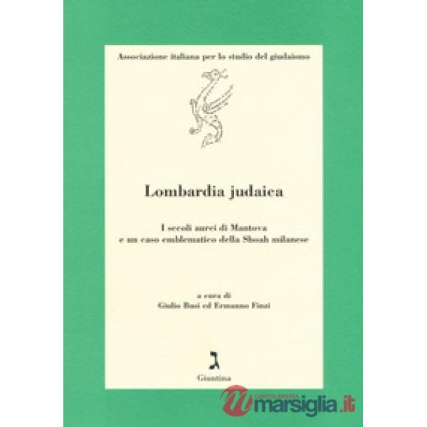 Lombardia judaica. I secoli aurei di Mantova e un caso emblematico della Shoah milanese