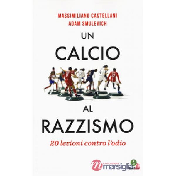 Calcio al razzismo. 20 lezioni contro l'odio (Un)