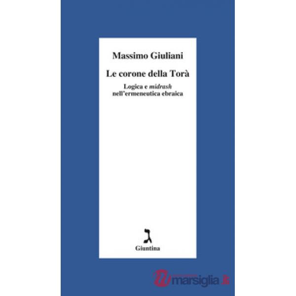 Corone della Torà. Logica e Midrash nell'ermeneutica ebraica (Le)