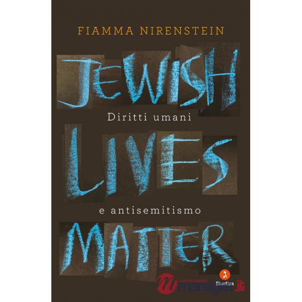Jewish Lives Matter. Diritti umani e antisemitismo