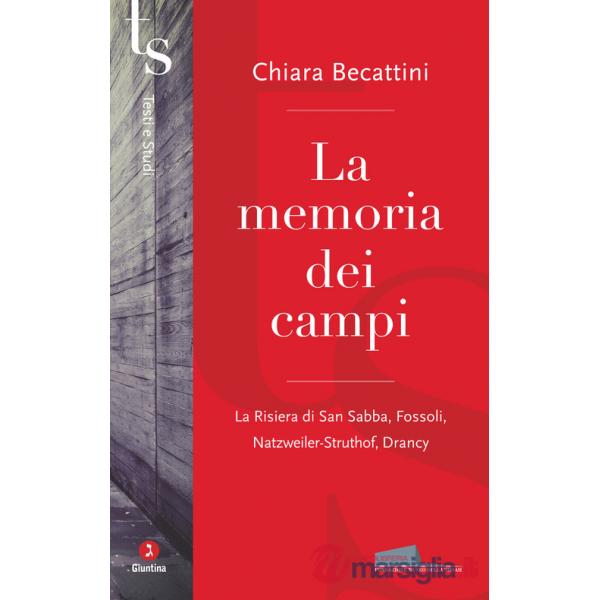 Memoria dei campi. La Risiera di San Sabba, Fossoli, Natzweiler-Struthof, Drancy (La)