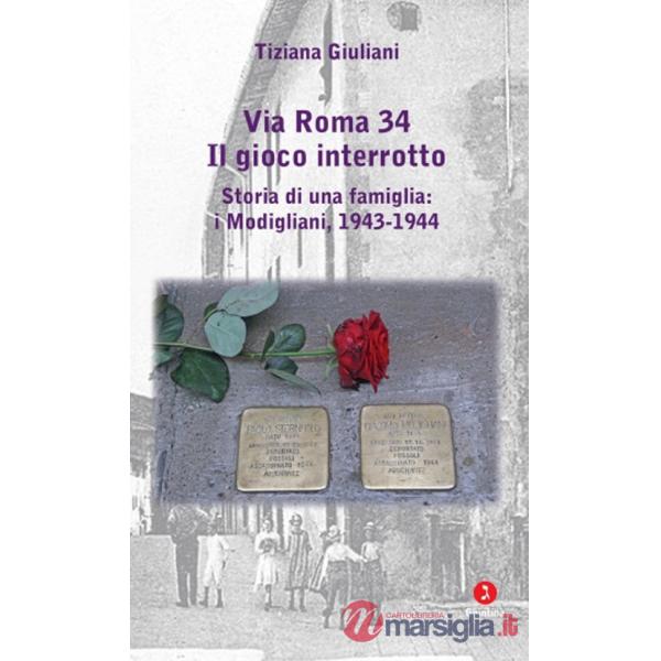 Via Roma 34. Il gioco interrotto. Storia di una famiglia: i Modigliani, 1943-1944