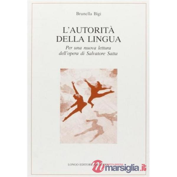 Autorità della lingua. Per una nuova lettura dell'opera di Salvatore Satta (L')