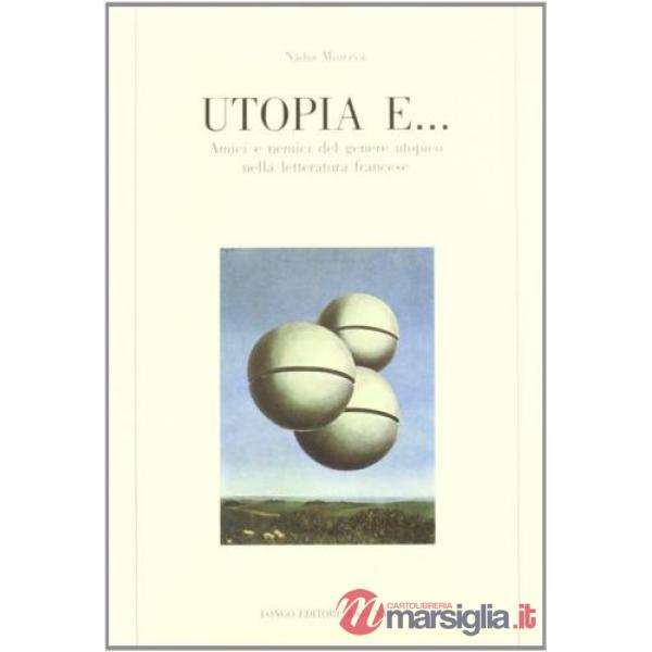 Utopia e... Amici e nemici del genere utopico nella letteratura francese
