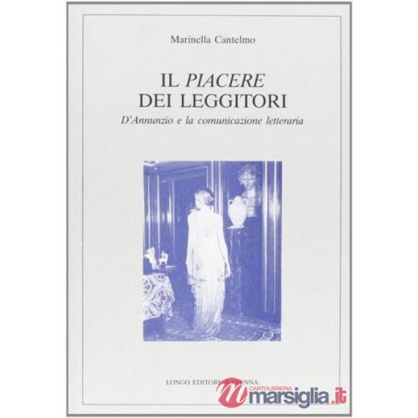 Piacere dei leggitori. D'Annunzio e la comunicazione letteraria (Il)