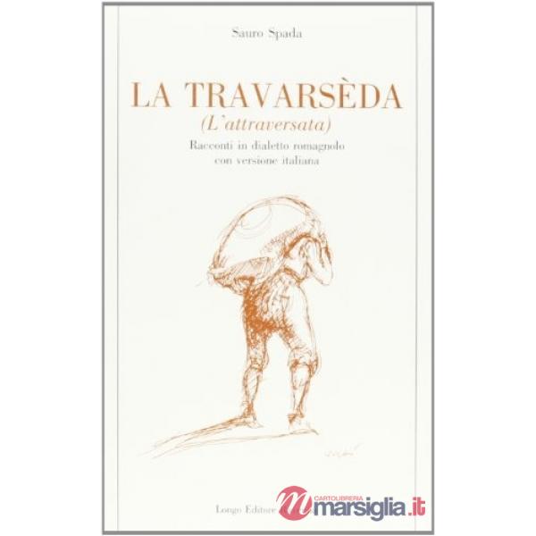 Travarsèda-L'attraversata. Racconti in dialetto romagnolo con versione italiana 