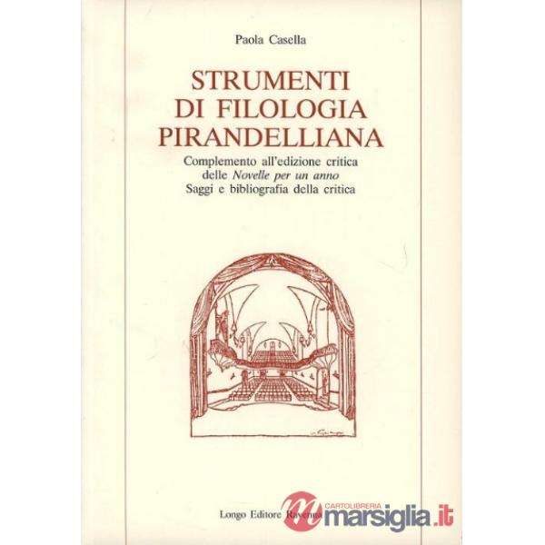 Strumenti di filologia pirandelliana. Complemento all'edizione critica delle «Novelle per un anno». Saggi e bibliografia della c
