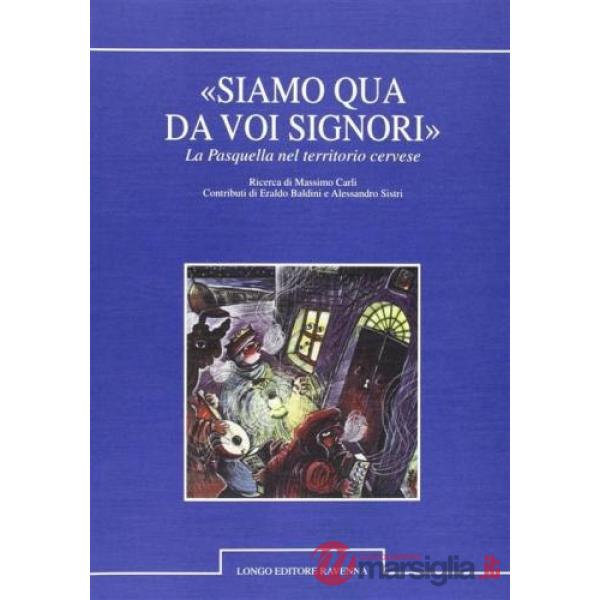 Siamo qua da voi signori. La pasquella nel territorio cervese