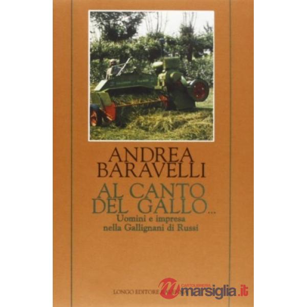 Al canto del gallo... Uomini e impresa nella Gallignani di Russi