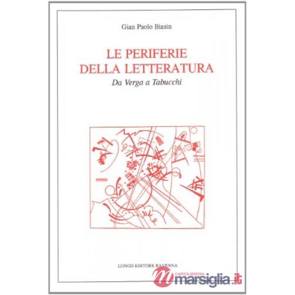 Periferie della letteratura. Da Verga a Tabucchi (Le)