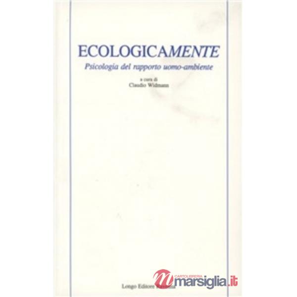 Ecologicamente. Psicologia del rapporto uomo-ambiente