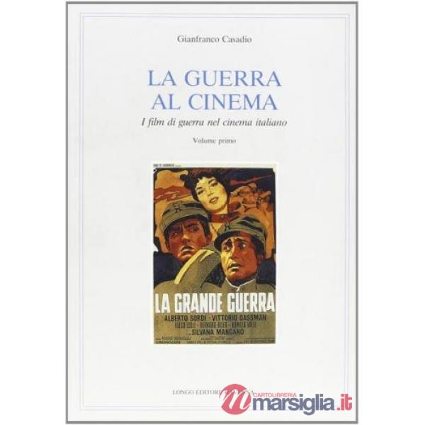 Guerra al cinema. I film di guerra nel cinema italiano (La). Vol. 1