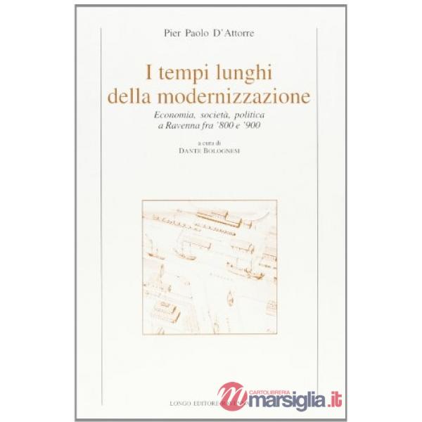 Tempi lunghi della modernizzazione. Economia, società, politica a Ravenna fra '800 e '900 (I)