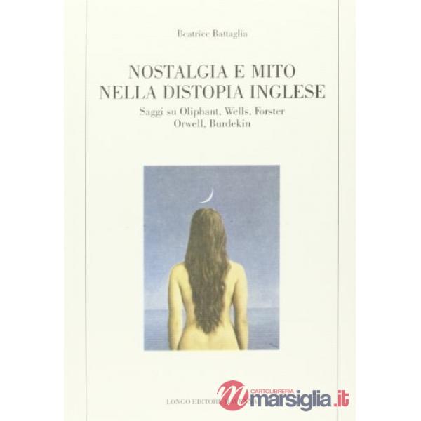 Nostalgia e mito nella distopia inglese. Saggi su Oliphant, Wells, Forster, Orwe