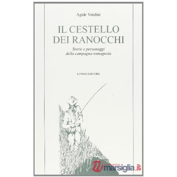 Cestello dei ranocchi. Storie e personaggi della campagna romagnola (Il)