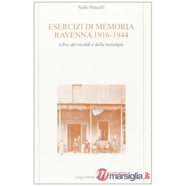 Esercizi di memoria (Ravenna, 1916-44). Libro dei ricordi e della nostalgia