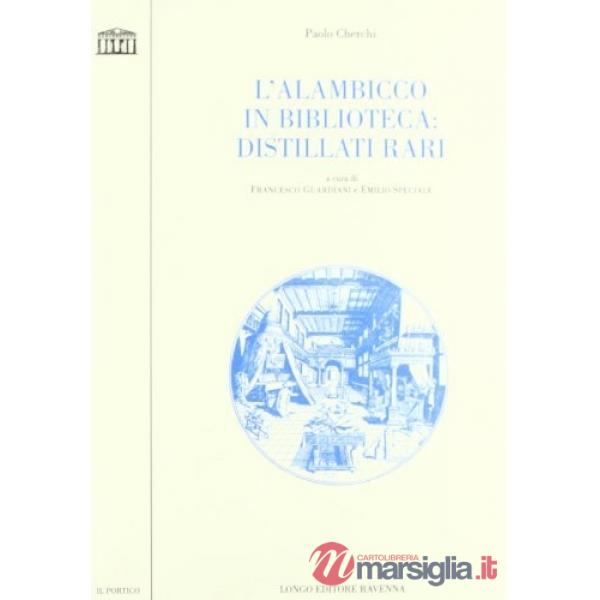 Alambicco in biblioteca. Distillati rari (L')