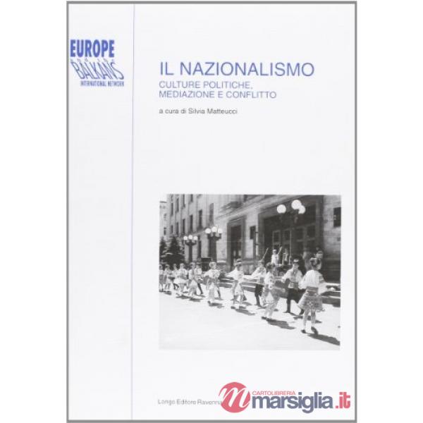 Nazionalismo. Culture politiche, mediazione e conflitto (Il)