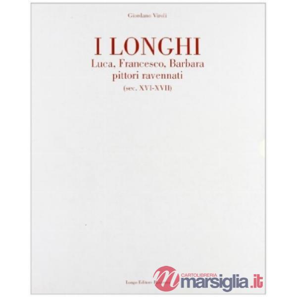 Longhi. Luca, Francesco, Barbara pittori ravennati (secc. XVI-XVII) (I)