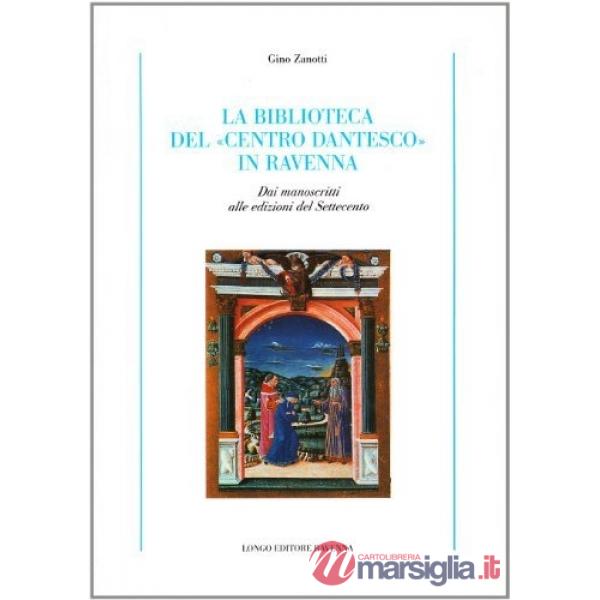 Biblioteca del «Centro dantesco» in Ravenna. Dai manoscritti alle edizioni del Settecento (La)