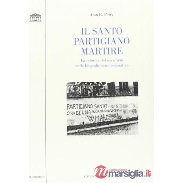 Santo partigiano martire. La retorica del sacrificio nelle biografie commemorati