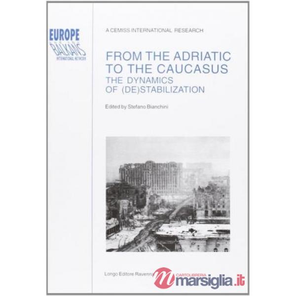 From the Adriatic to the Caucasus. The dynamics of (de)stabilization