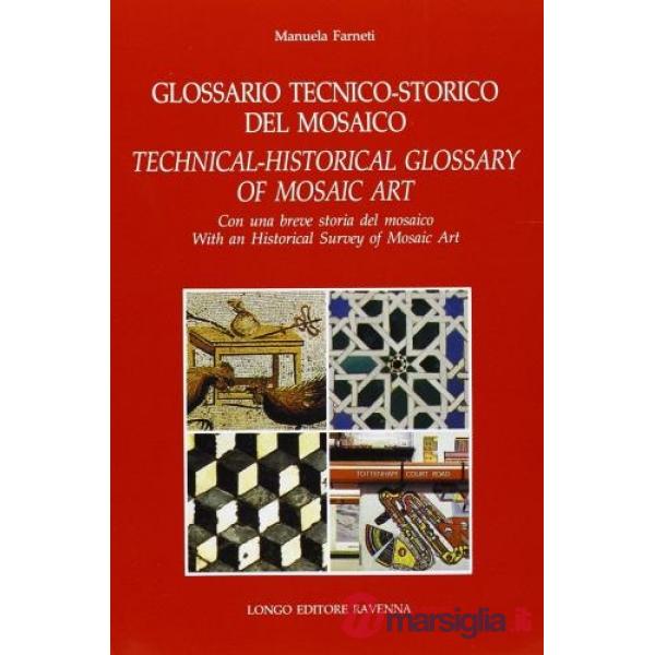 Glossario tecnico-storico del mosaico. Con una breve storia del mosaico. Ediz. i