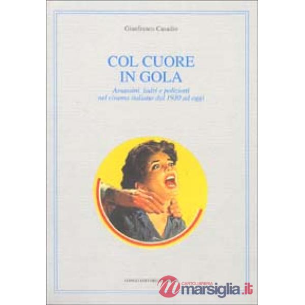 Col cuore in gola. Assassini, ladri e poliziotti nel cinema italiano dal 1930 ad oggi