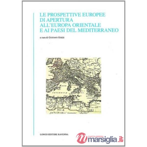 Prospettive europee di apertura all'Europa orientale e ai paesi del Mediterraneo (Le)
