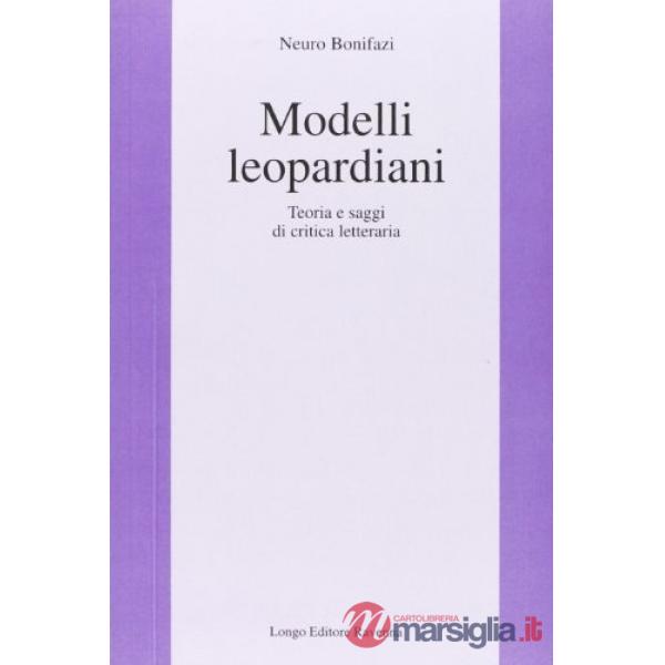 Modelli leopardiani. Teoria e saggi di critica letteraria