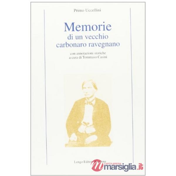 Memorie di un vecchio carbonaro ravegnano. Con annotazioni storiche