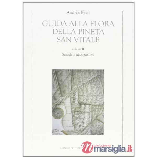Guida alla flora della pineta San Vitale. Vol. 2: Schede e illustrazioni