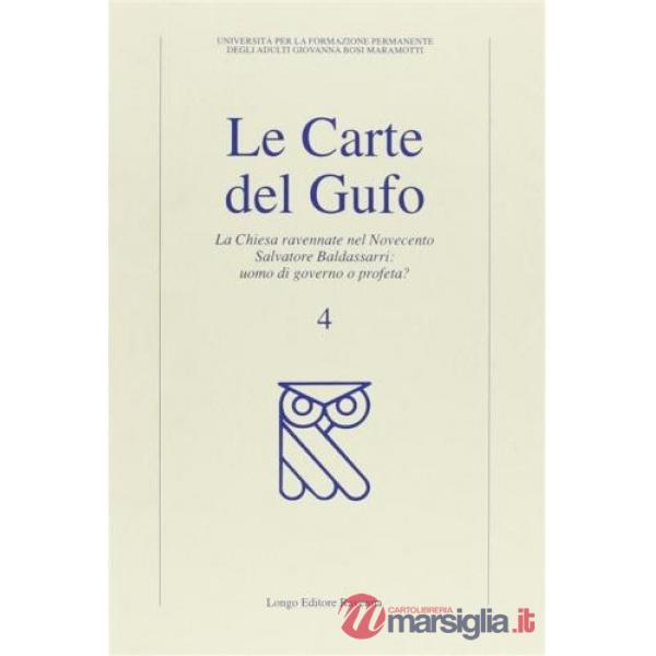 Carte del gufo (Le). Vol. 4: La chiesa ravennate nel Novecento. Salvatore Baldassarri: uomo di governo o profeta?