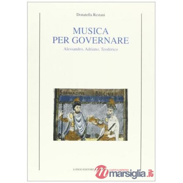 Musica per governare. Alessandro, Adriano, Teodorico