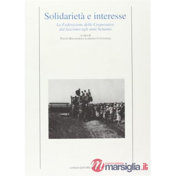 Solidarietà e interesse. La Federazione delle cooperative dal fascismo agli anni Settanta