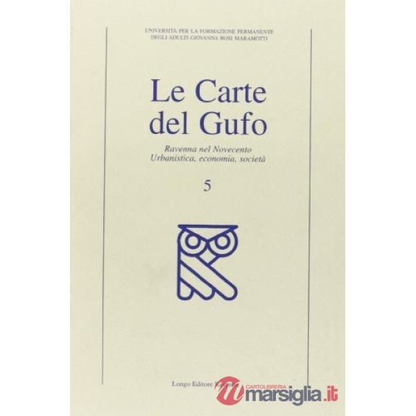 Carte del gufo (Le). Vol. 5: Ravenna nel Novecento: urbanistica, economia, società