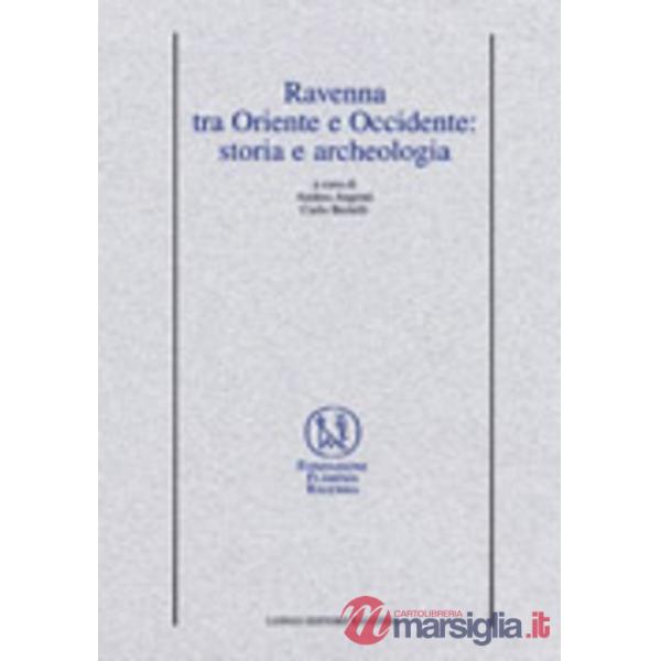 Ravenna tra Oriente e Occidente: storia e archeologia