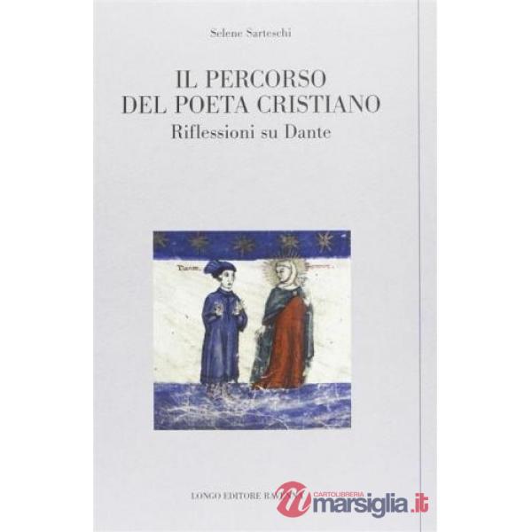 Percorso del poeta cristiano. Riflessioni su Dante (Il)