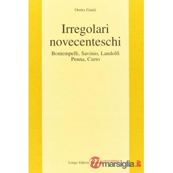 Irregolari novecenteschi. Bontempelli, Savinio, Landolfi, Penna, Curto