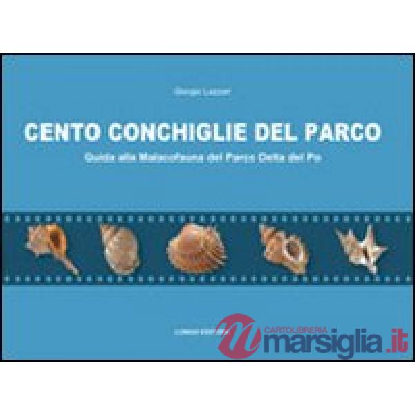 Cento conchiglie del parco. Guida alla malacofauna del parco Delta del Po
