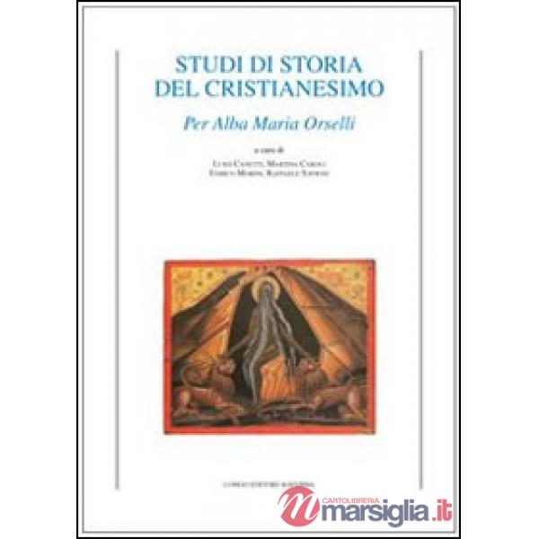 Studi di storia del cristianesimo. Per Alba Maria Orselli