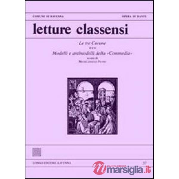 Letture classensi. Vol. 37: Le tre corone. Modelli e antimodelli della «Commedia