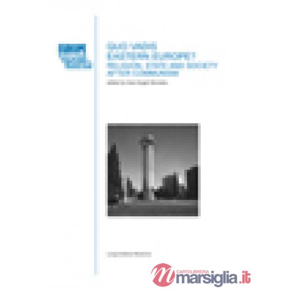 Quo vadis eastern Europe? Religion, state and society after communism. Ediz. mul