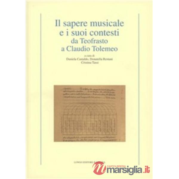 Sapere musicale e i suoi contesti da Teofrasto a Claudio Tolemeo (Il)