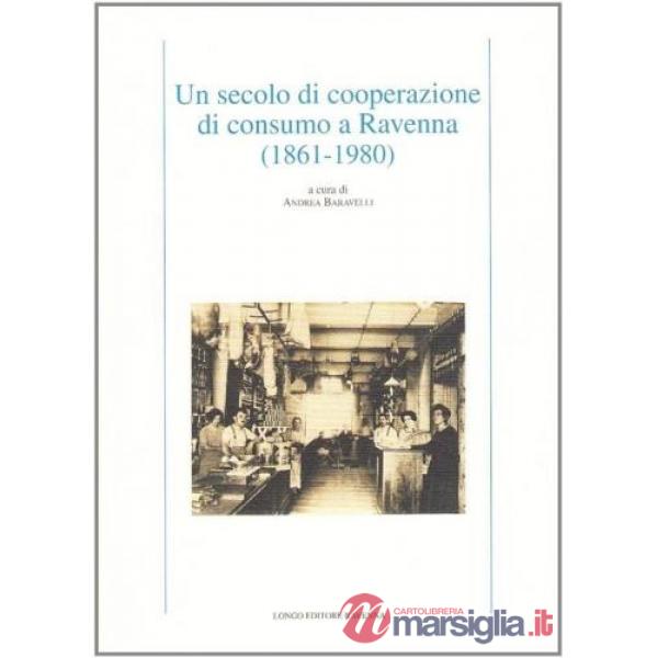 Secolo di cooperazione di consumo a Ravenna (1861-1974) (Un)